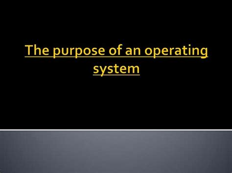 The Purpose Of An Operating System