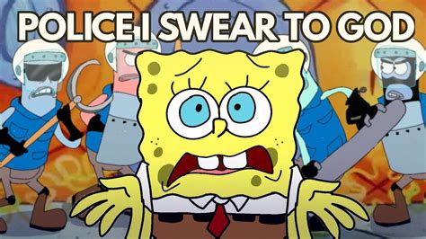 Police I Swear To God Spongebob Parody Animation Youtube
