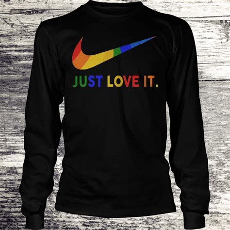 Just Love It Nike Lgbt Shirt Hoodie Sweater Longsleeve T Shirt