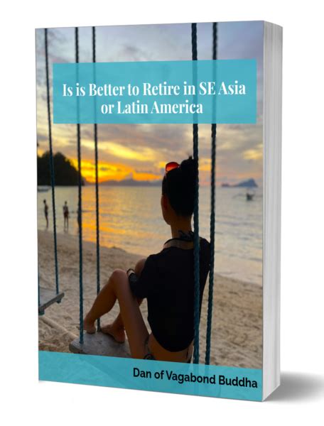 Is It Better To Retire In Se Asia Or Latin America Vagabond Buddha