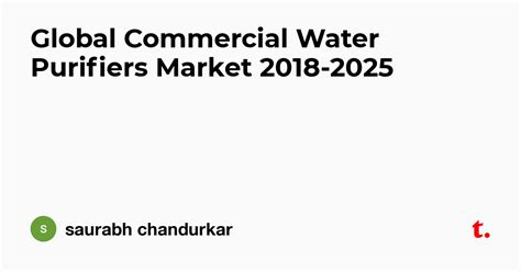 global commercial water purifiers market 2018 2025 — teletype