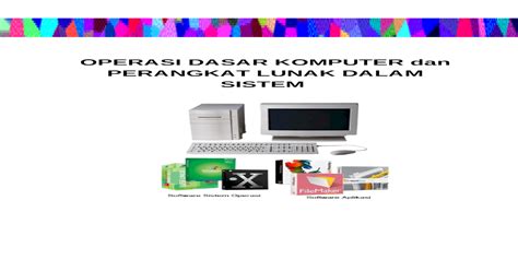 Operasi Dasar Komputer Dan Perangkat Lunak Dalam Sistem Informasi