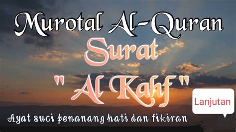 Lanjutan Murotal Al Quran Surat Al Kahf Bacaan Merdu Penenang