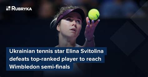 Ukrainian Tennis Star Elina Svitolina Defeats Top Ranked Player To Reach Wimbledon Semi Finals