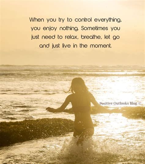 When You Try To Control Everything You Enjoy Nothing Sometimes You Just Need To Relax Breathe