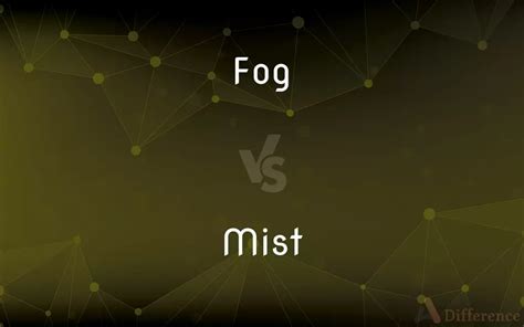 Fog Vs Mist — Whats The Difference