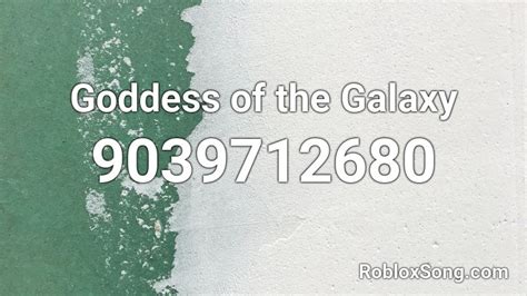 Goddess Of The Galaxy Roblox Id Roblox Music Codes