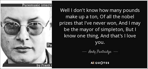 In us 2000 pounds and in uk 2240 pounds. 40 QUOTES BY ANDY PARTRIDGE PAGE - 2 | A-Z Quotes