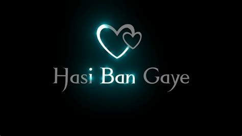 Hasi Ban Gaye Slowed And Reverb Lofi Black Screen Status Sad