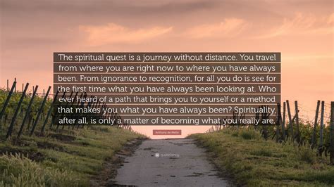 Anthony De Mello Quote The Spiritual Quest Is A Journey Without