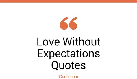 52 Exciting Love Without Expectations Quotes That Will Unlock Your