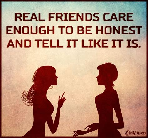 Real Friends Care Enough To Be Honest And Tell It Like It Is