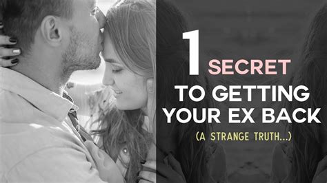 the number one secret to getting your ex back a strange truth youtube