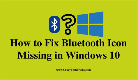 How To Fix Bluetooth Icon Missing In Windows 10 Crazy Tech Tricks