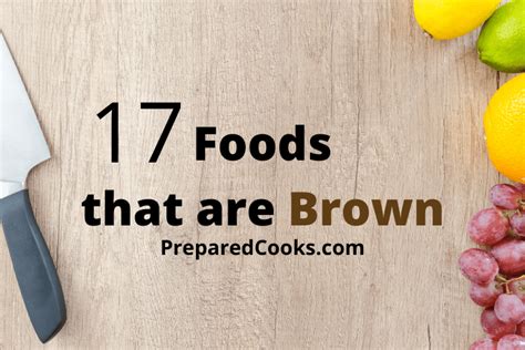 15 Foods That Are Brown Brown Food Items And Snacks