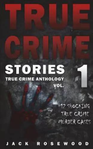 true crime stories 12 shocking true crime murder cases by rosewood jack 4 43 picclick