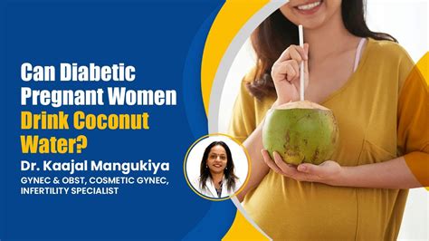 Can Diabetic Pregnant Women Drink Coconut Water Pregnancy Care