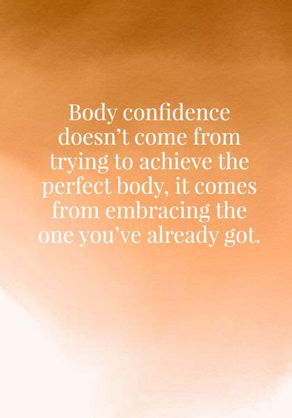 body confidence doesn t come from trying to achieve the perfect body it comes from embracing