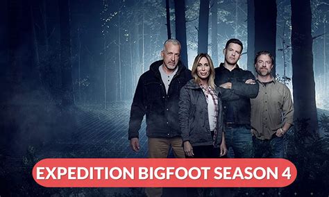 Expedition Bigfoot Season 4 Release Date Cast Plot And Everything