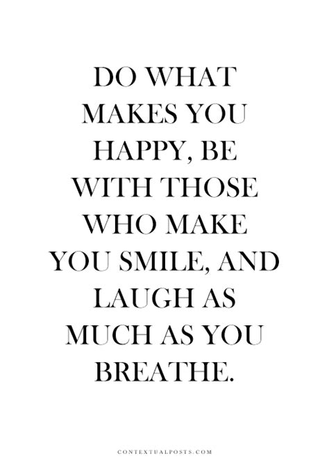 Do What Makes You Happy Be With Who Makes You Smile