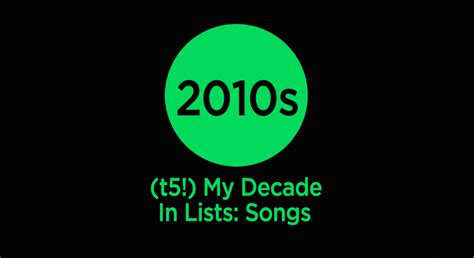 T5 My Decade In Lists 2010s Songs Lets Touch Fives
