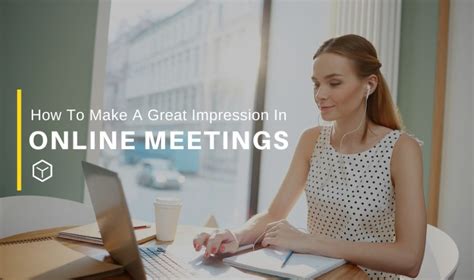How To Make A Great Impression In Online Meetings Mypressportal