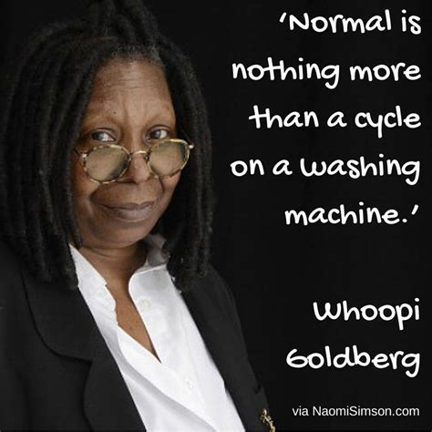 Normal Is Nothing More Than A Cycle On A Washing Machine Whoopi