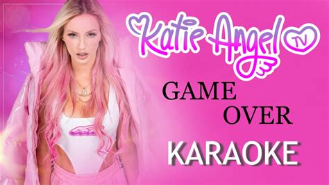 Game Over Katie Angel Karaoke Youtube
