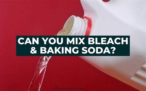 Can You Mix Bleach And Baking Soda House Lovely Home