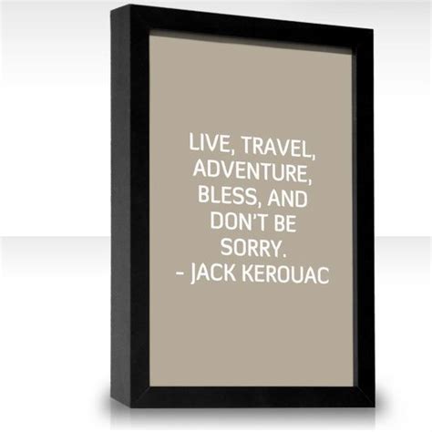 Live Travel Adventure Bless And Dont Be Sorry Jack Kerouac