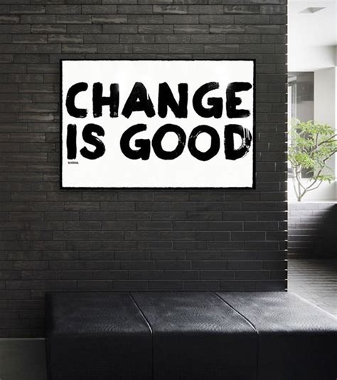 Quotes about Change is good (287 quotes)
