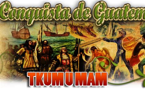 Historia Sobre La Conquista De Guatemala Otosection