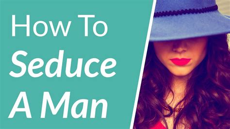 How To Seduce A Man Youtube