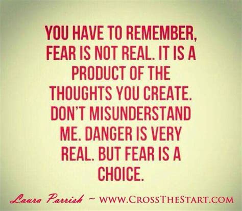 You Have To Remember Fear Is Not Real It Is A Product The Thoughts