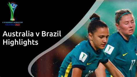 highlights australia v brazil fifa u 20 women s world cup youtube