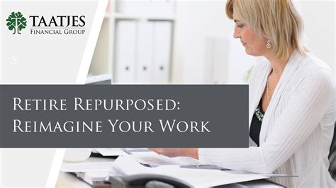 Retire Repurposed: Reimagine Your Work | Taatjes Financial Group