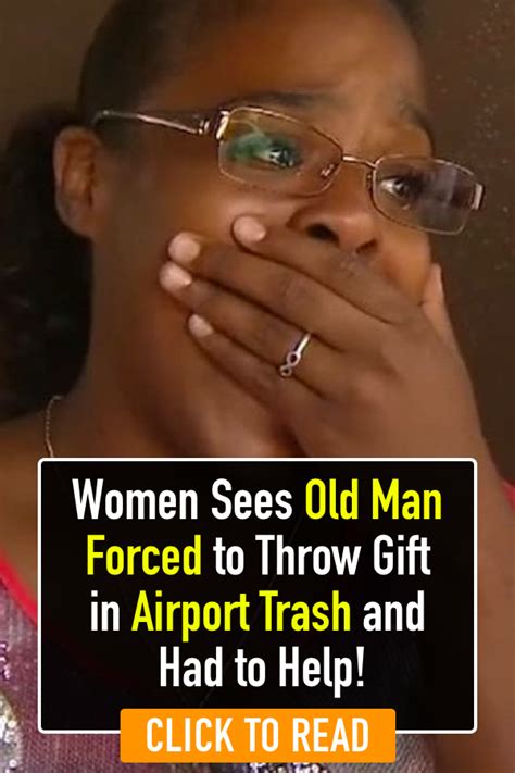 women sees old man forced to throw t in airport trash and had to help crying man feel