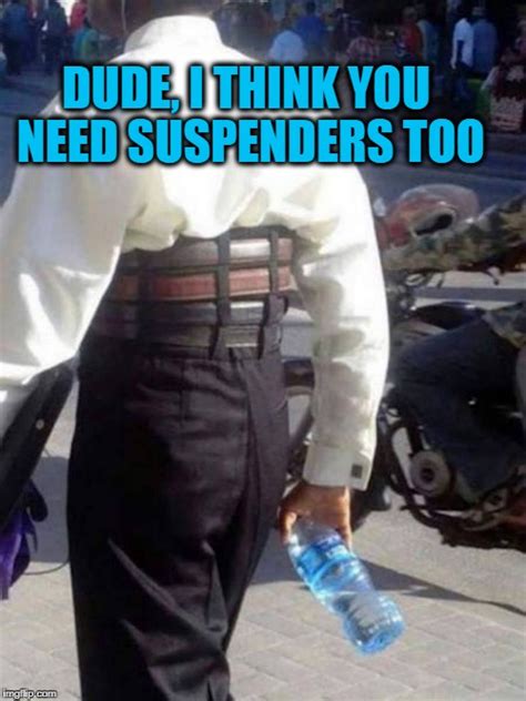 Belt And Suspenders Meme Captions Pages