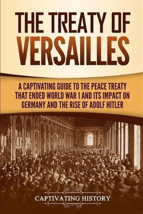 The Treaty Of Versailles By Captivating History English Paperback