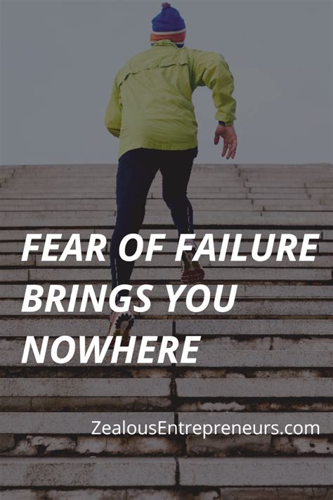 Fear Of Failure Brings You Nowhere Life Advice Quotes Best Life