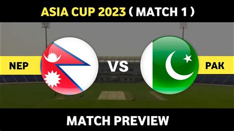 Pakistan Vs Nepal Match Preview Asia Cup 2023 Daily Cricket Youtube