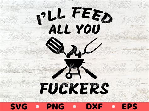Ill Feed All You Fckers Svg Funny Fathers Day Svg Etsy