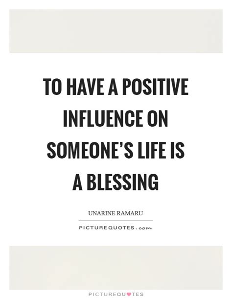 To Have A Positive Influence On Someones Life Is A Blessing Picture