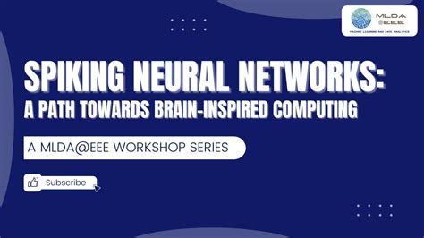 Spiking Neural Networks A Path Towards Brain Inspired Computing Youtube