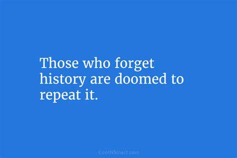 Quote Those Who Understand History Are Condemned To Watch Other Idiots