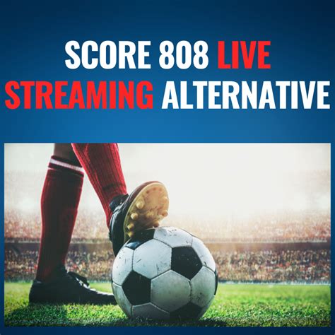 Score 808 Live Streaming Alternative In 2024 Mytechnologyhub
