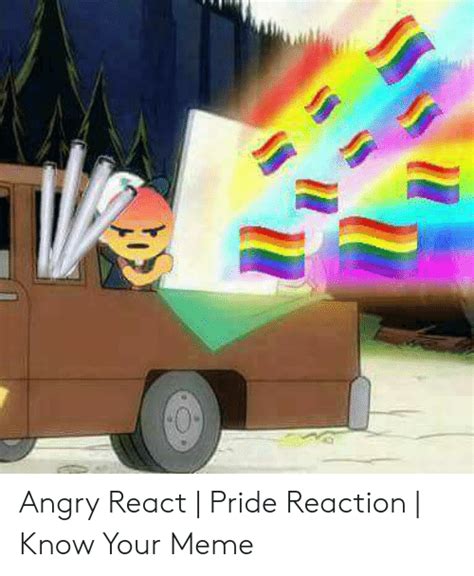 Angry React Pride Reaction Know Your Meme Meme On Meme