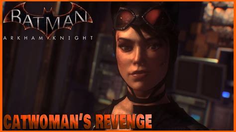 Batman Arkham Knight Sebuah Pembalasan Catwomans Revenge Youtube