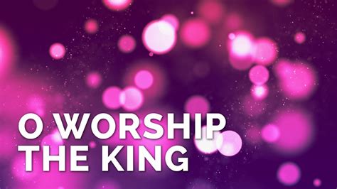O Worship The King James Koerts Youtube