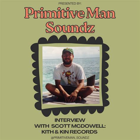 Scott Mcdowell Kith And Kin Records Interview — Primitive Man Soundz